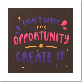 Don'T Wait For Opportunity Create IT Posters and Art